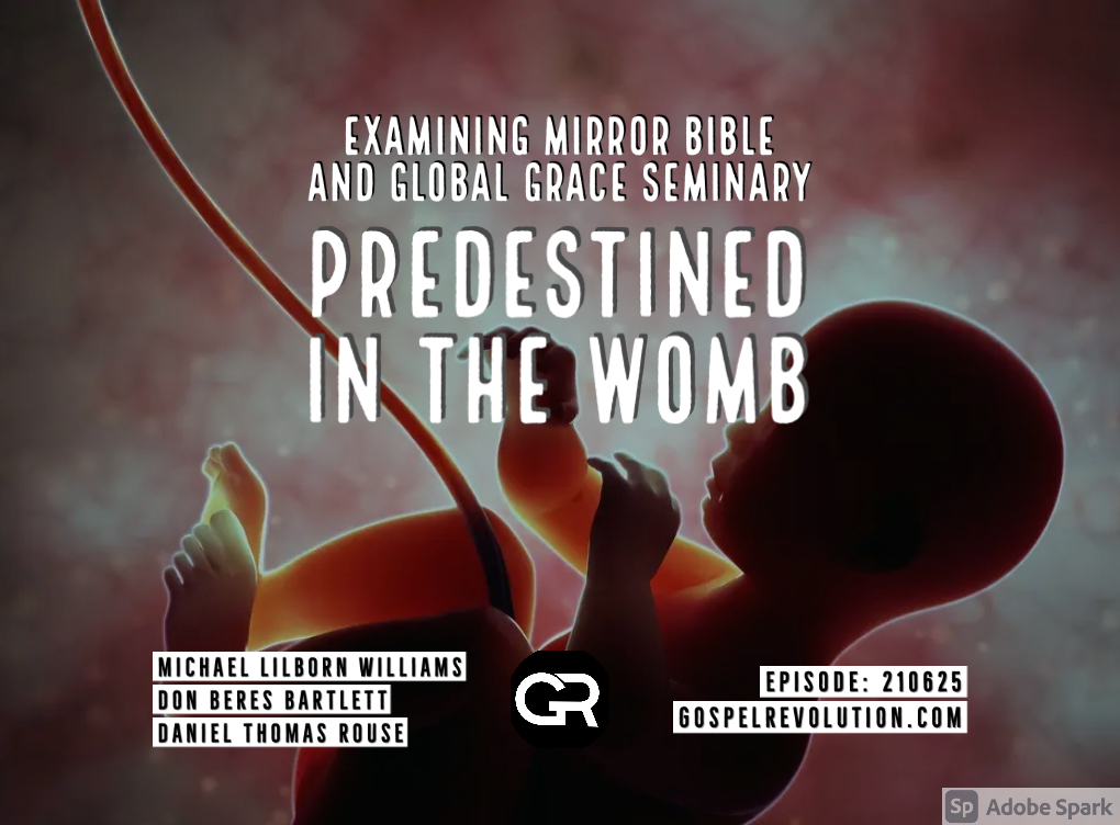 210625 Examining Mirror Bible and Global Grace Seminary: Predestined In The Womb
