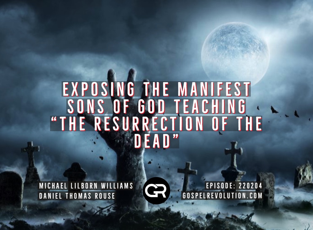 220204 Exposing The Manifest Sons Of God Teaching: The Resurrection of the Dead