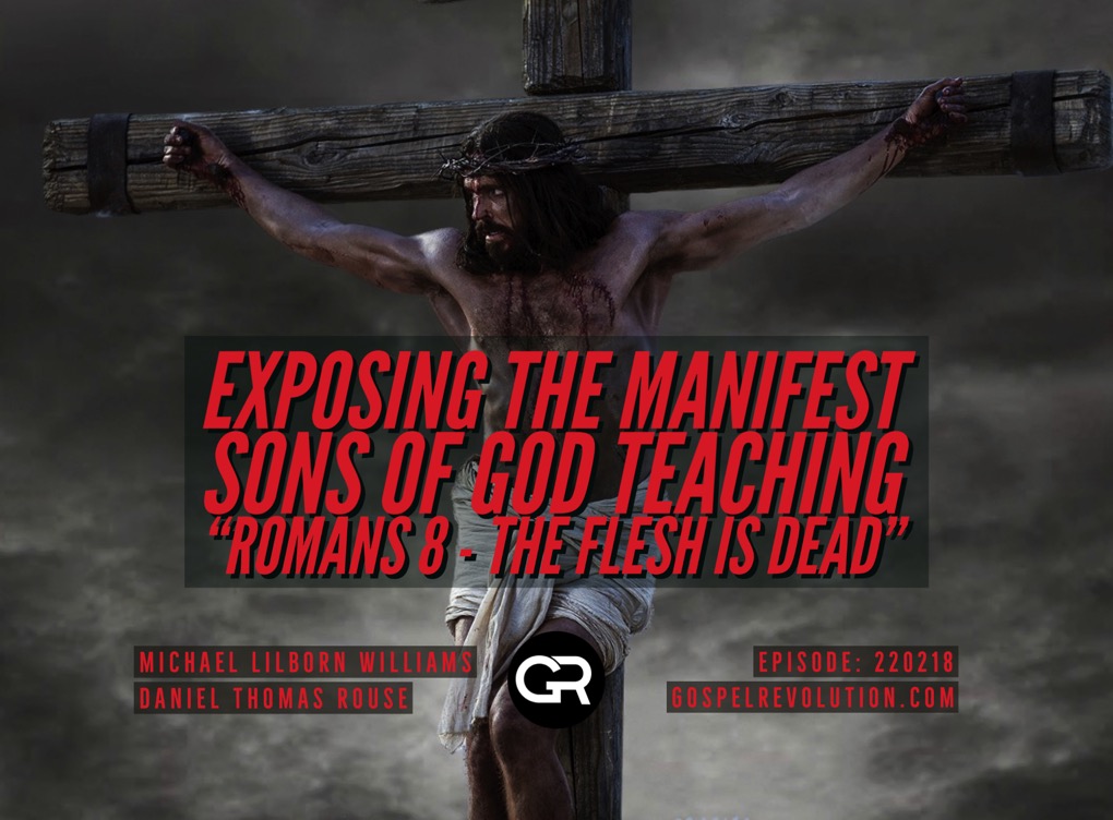 220218 Exposing The Manifest Sons Of God Teaching “Romans 8 – The Flesh Is Dead”