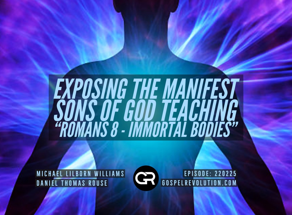 220225 Exposing The Manifest Sons of God Teaching “Romans 8 – Immortal Bodies”