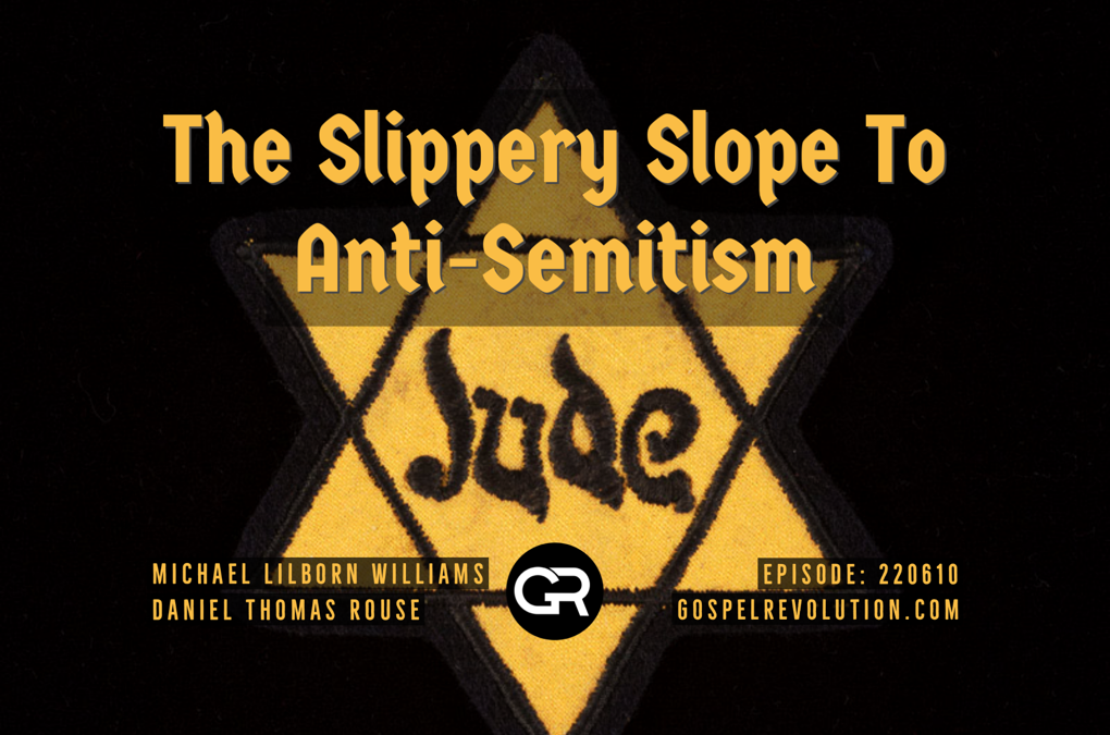 220610 The Slippery Slope To Anti-Semitism