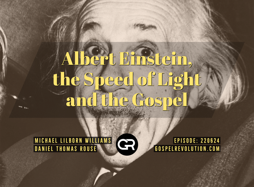 220624 Albert Einstein, the Speed of Light and the Gospel Gospel