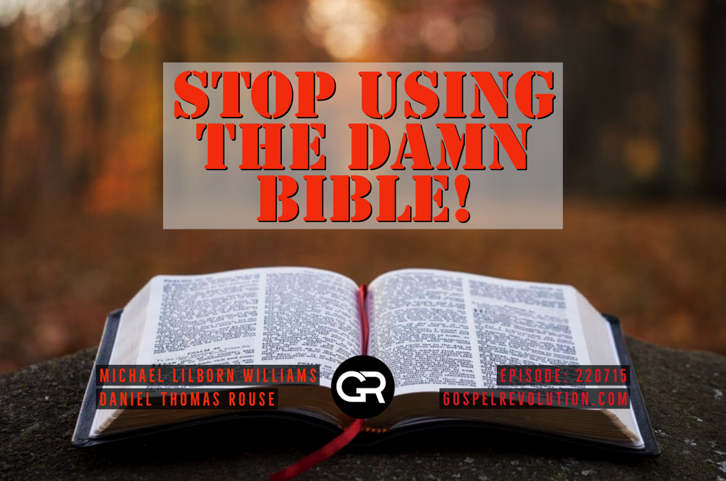 220715 Stop Using The Damn Bible!