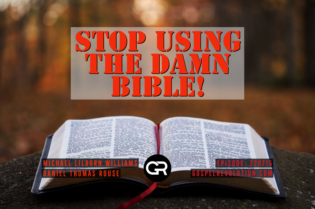 220715 Stop Using The Damn Bible Gospel Revolution