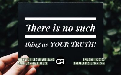 220722 There Is No Such Thing As Your Truth