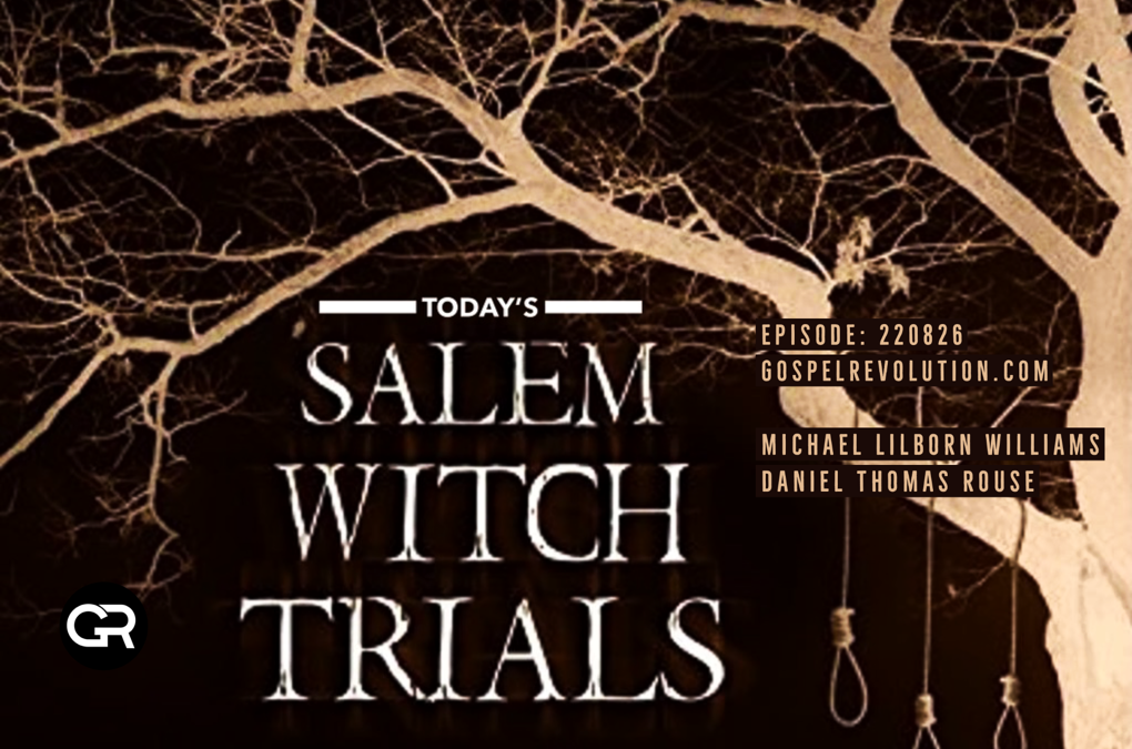 220826 Today’s Salem Witch Trials