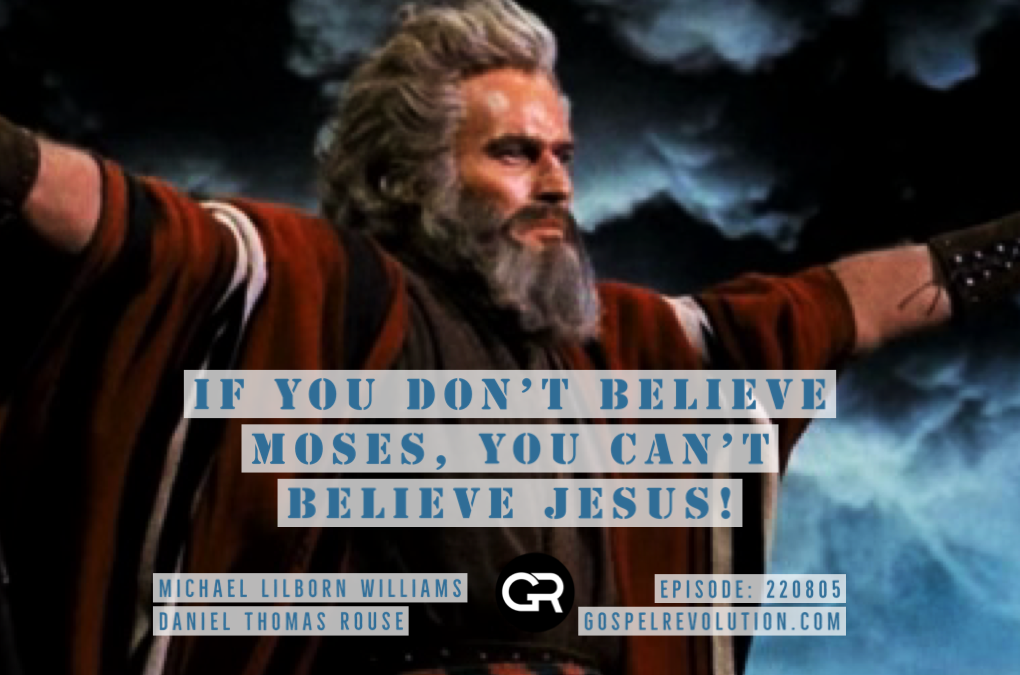 220805 If You Don’t Believe Moses, You Can’t Believe Jesus!