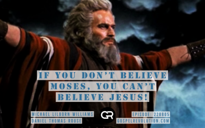 220805 If You Don’t Believe Moses, You Can’t Believe Jesus!