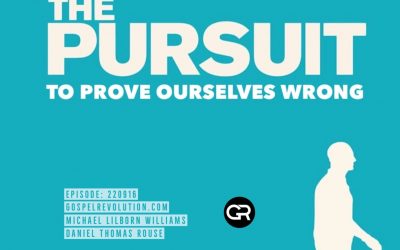 220916 The Pursuit To Prove Ourselves Wrong