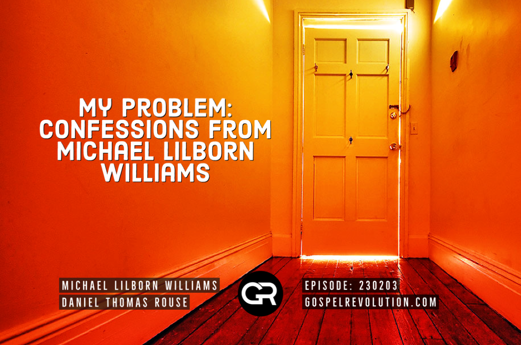 230203 My Problem: Confessions from Michael Lilborn Williams 