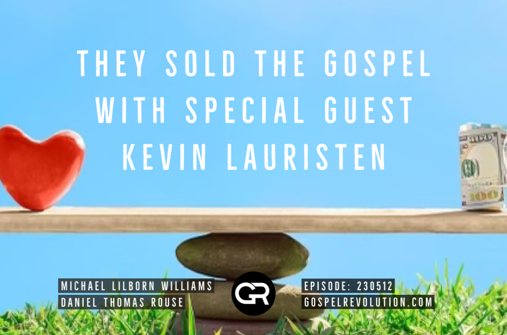 230512 They Sold the Gospel with Special Guest Kevin Lauristen