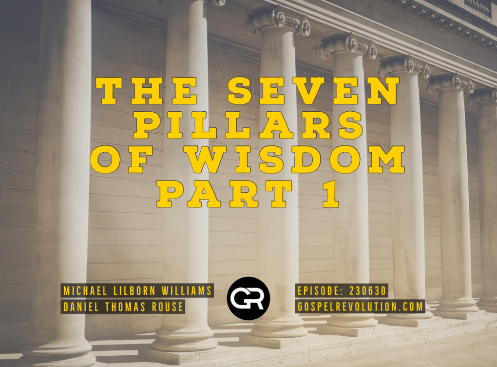 230630 The Seven Pillars of Wisdom Part 1 (REPLAY) Gospel