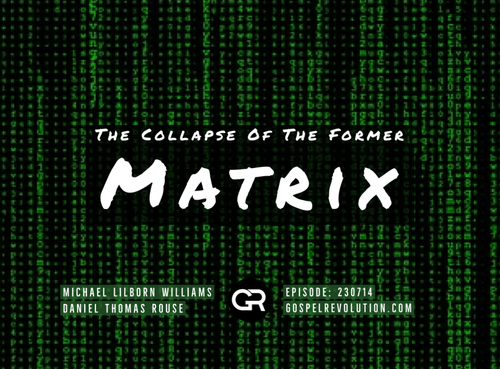 230714 The Collapse Of The Former Matrix | Gospel Revolution.com