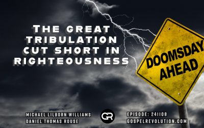 241108 The Great Tribulation – Cut Short In Righteousness