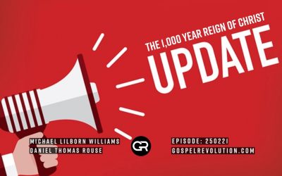 250221 The 1,000 Year Reign of Christ UPDATE!