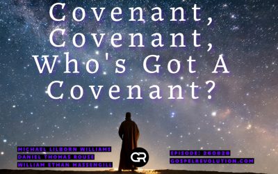260828 Covenant, Covenant, Who’s Got A Covenant?